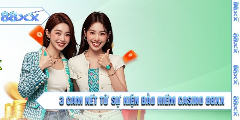 3 cam kết từ sự kiện bảo hiểm casino 88XX