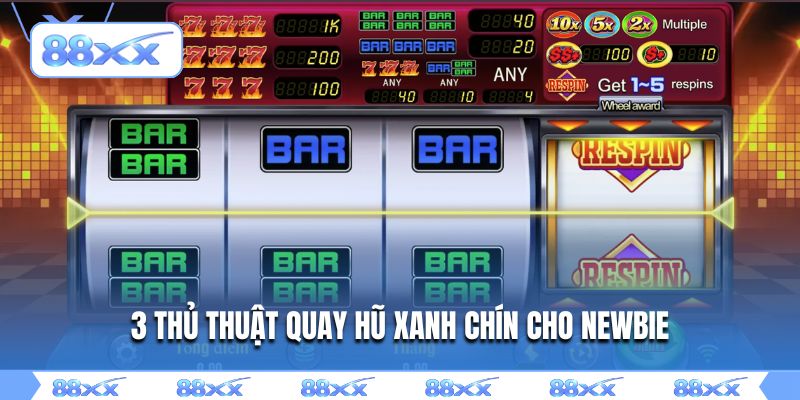 3 thủ thuật quay hũ xanh chín cho newbie