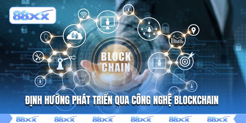 Định hướng phát triển qua công nghệ Blockchain