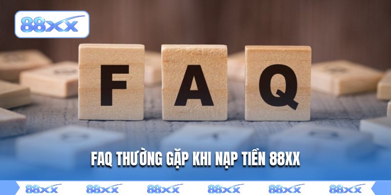 FAQ thường gặp khi nạp tiền 88XX