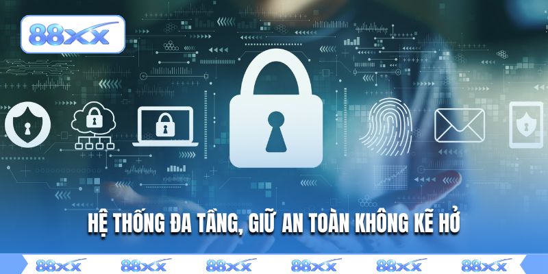 Hệ thống đa tầng, giữ an toàn không kẽ hở