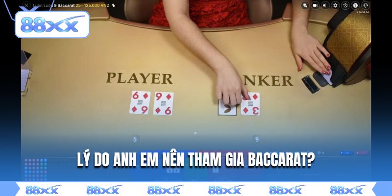 Lý do anh em nên tham gia Baccarat?