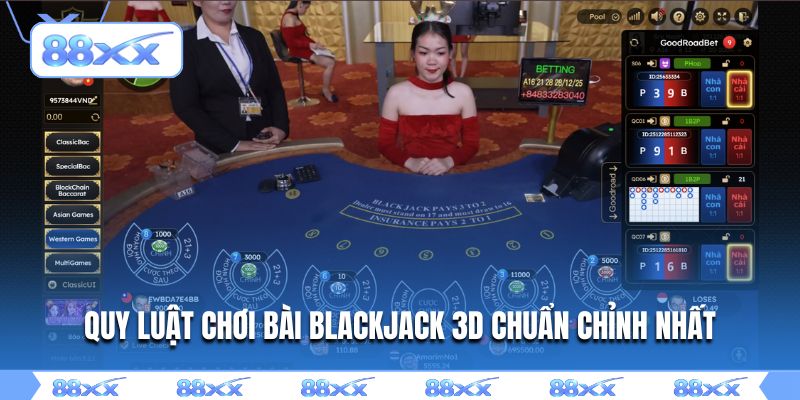 Quy luật chơi bài Blackjack 3D chuẩn chỉnh nhất