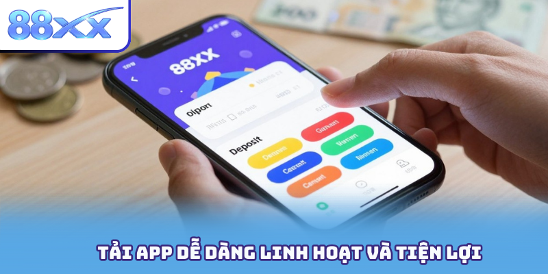 Tải app dễ dàng linh hoạt và tiện lợi